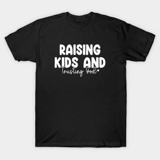 Funny Raising Kids And Trusting God T-Shirt